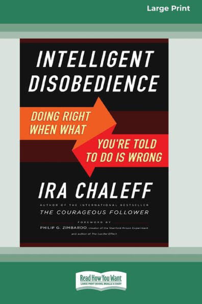 Intelligent Disobedience: Doing Right When What You'Re Told To Do Is Wrong [16 Pt Large Print Edition]