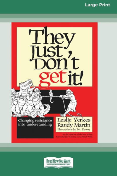 They Just Don'T Get It!: Changing Resistance Into Understanding [16 Pt Large Print Edition]