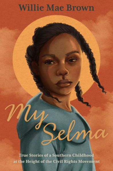 My Selma: True Stories Of A Southern Childhood At The Height Of The Civil Rights Movement