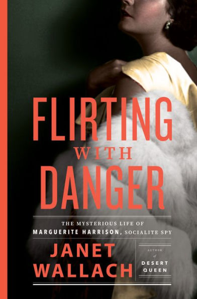 Flirting With Danger: The Mysterious Life Of Marguerite Harrison, Socialite Spy