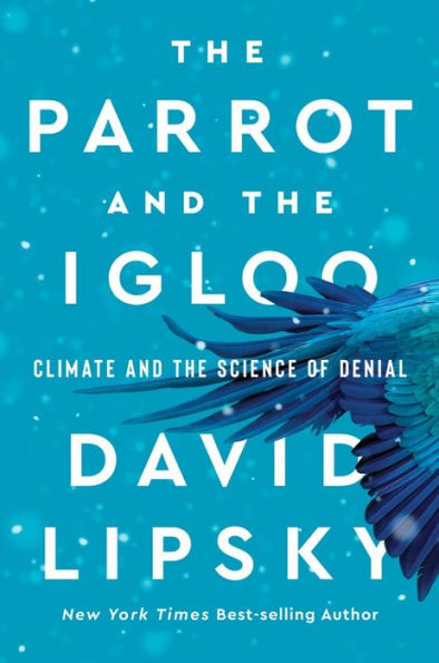 The Parrot And The Igloo: Climate And The Science Of Denial