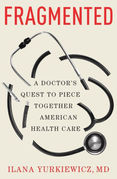 Fragmented: A Doctor'S Quest To Piece Together American Health Care