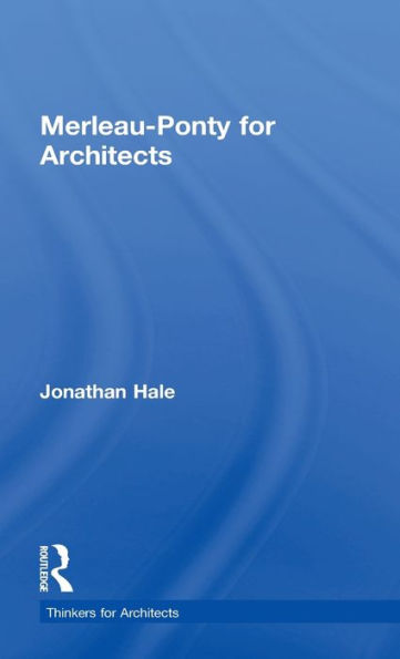 Merleau-Ponty For Architects (Thinkers For Architects)