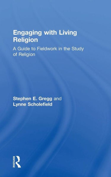 Engaging With Living Religion: A Guide To Fieldwork In The Study Of Religion - 9780415534475