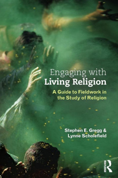 Engaging With Living Religion: A Guide To Fieldwork In The Study Of Religion - 9780415534482