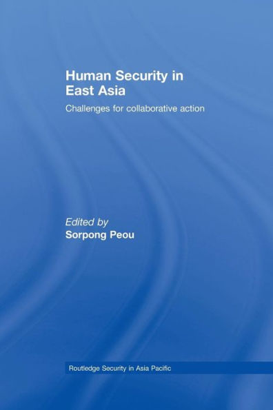 Human Security In East Asia: Challenges For Collaborative Action (Routledge Security In Asia Pacific Series)
