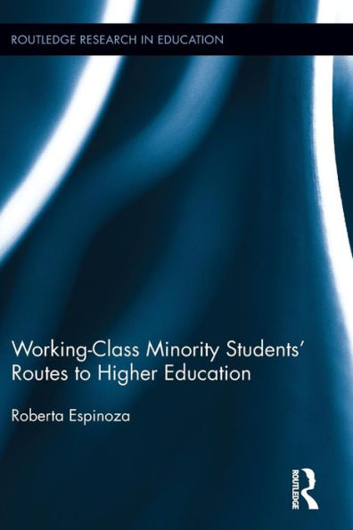 Working-Class Minority Students' Routes To Higher Education (Routledge Research In Education)