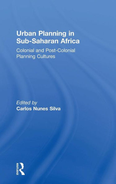 Urban Planning In Sub-Saharan Africa: Colonial And Post-Colonial Planning Cultures - 9780415632294