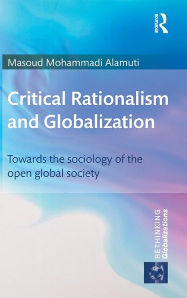 Critical Rationalism And Globalization: Towards The Sociology Of The Open Global Society (Rethinking Globalizations)
