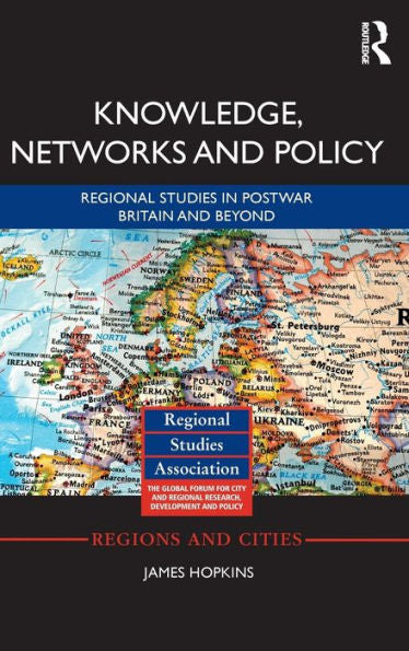 Knowledge, Networks And Policy: Regional Studies In Postwar Britain And Beyond (Regions And Cities)