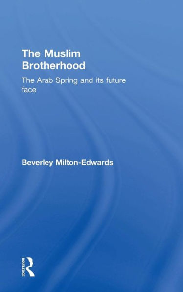 The Muslim Brotherhood: The Arab Spring And Its Future Face