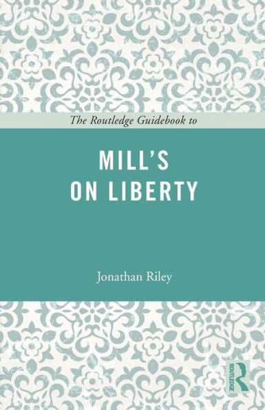 The Routledge Guidebook To Mill's On Liberty (The Routledge Guides To The Great Books)