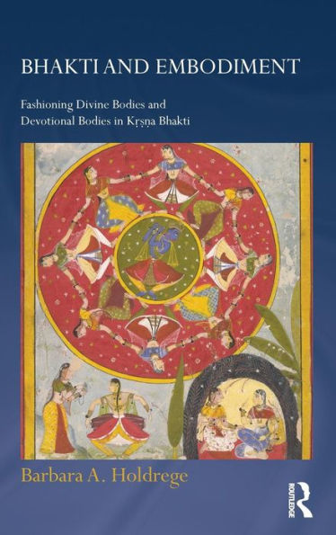Bhakti And Embodiment (Routledge Hindu Studies Series) - 9780415670708
