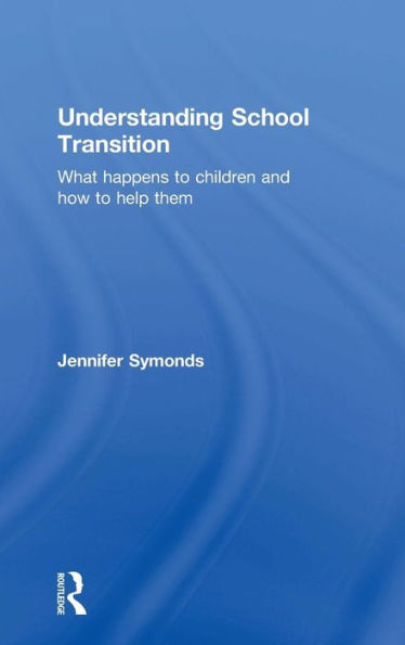 Understanding School Transition: What Happens To Children And How To Help Them - 9780415676632
