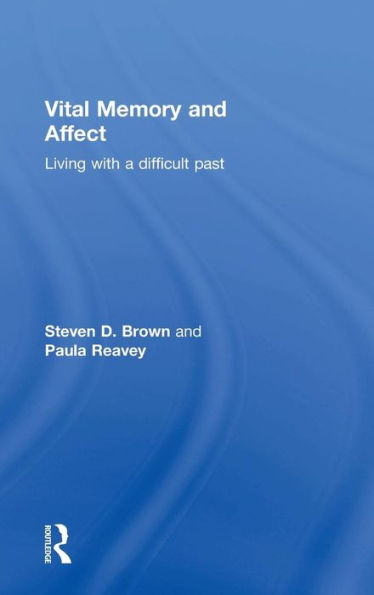 Vital Memory And Affect: Living With A Difficult Past - 9780415683999