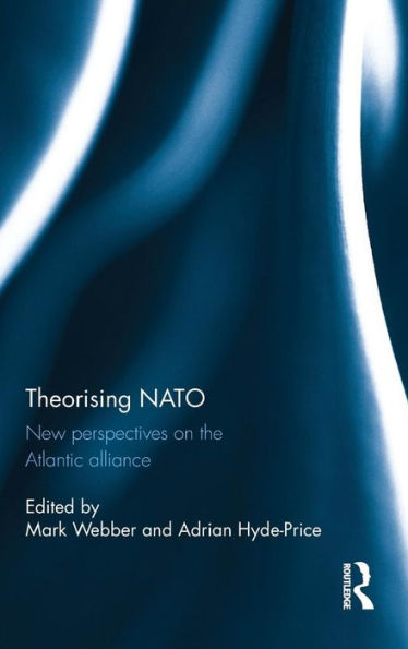 Theorising Nato: New Perspectives On The Atlantic Alliance (Routledge/Ecpr Studies In European Political Science)