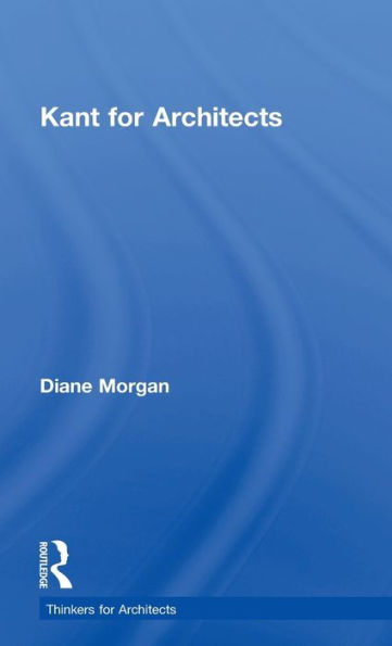 Kant For Architects (Thinkers For Architects) - 9780415698689
