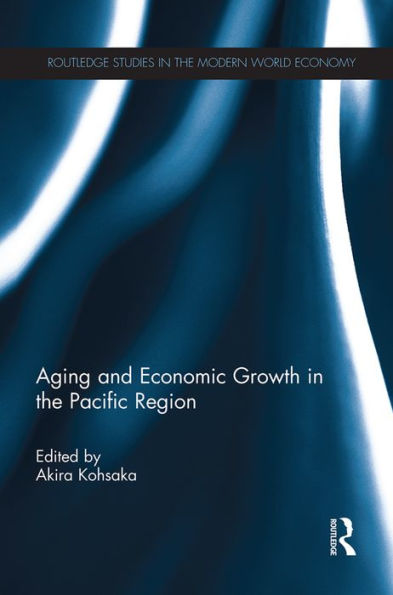 Aging And Economic Growth In The Pacific Region (Routledge Studies In The Modern World Economy)