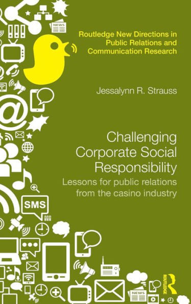 Challenging Corporate Social Responsibility: Lessons For Public Relations From The Casino Industry (Routledge New Directions In Pr & Communication Research)