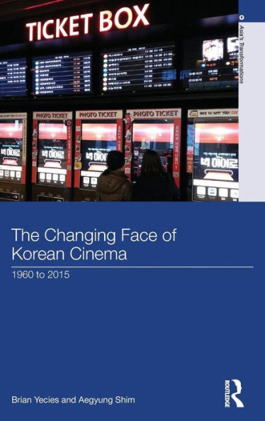 The Changing Face Of Korean Cinema: 1960 To 2015 (Asia's Transformations)