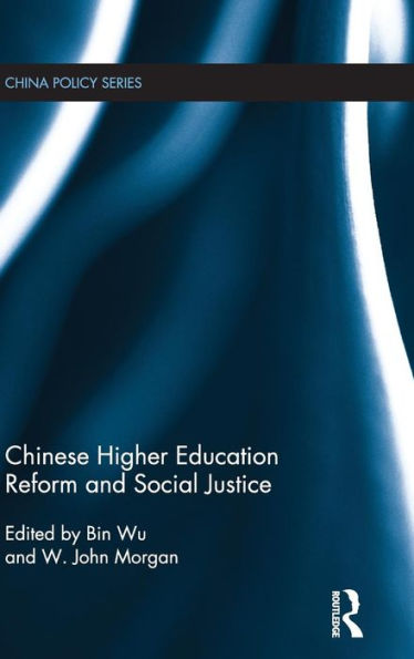 Chinese Higher Education Reform And Social Justice (China Policy Series)