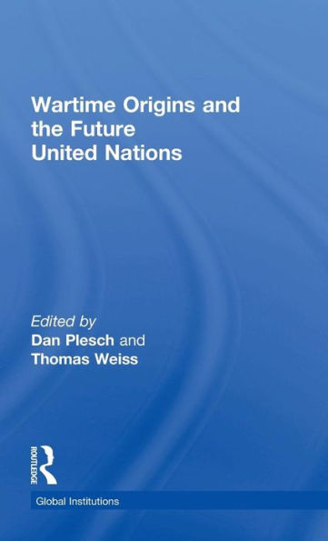 Wartime Origins And The Future United Nations (Global Institutions) - 9780415712651