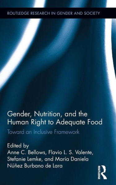 Gender, Nutrition, And The Human Right To Adequate Food: Toward An Inclusive Framework (Routledge Research In Gender And Society)