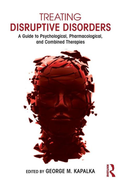 Treating Disruptive Disorders: A Guide To Psychological, Pharmacological, And Combined Therapies (Clinical Topics In Psychology And Psychiatry) - 9780415719605