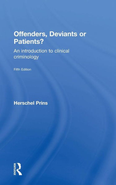 Offenders, Deviants Or Patients?: An Introduction To Clinical Criminology - 9780415720885