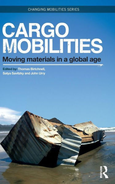 Cargomobilities: Moving Materials In A Global Age (Changing Mobilities)