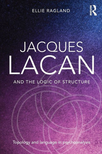 Jacques Lacan And The Logic Of Structure: Topology And Language In Psychoanalysis - 9780415721325