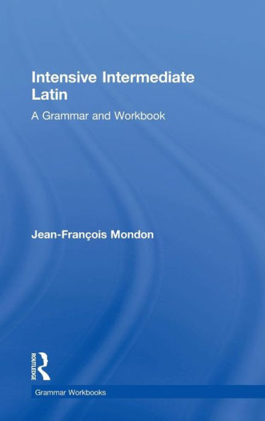 Intensive Intermediate Latin: A Grammar And Workbook (Routledge Grammar Workbooks)