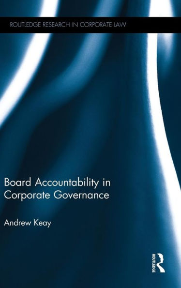 Board Accountability In Corporate Governance (Routledge Research In Corporate Law)