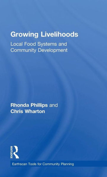 Growing Livelihoods: Local Food Systems And Community Development (Earthscan Tools For Community Planning)