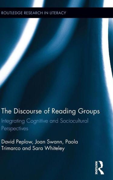 The Discourse Of Reading Groups: Integrating Cognitive And Sociocultural Perspectives (Routledge Research In Literacy)