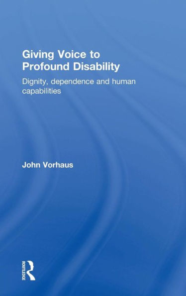 Giving Voice To Profound Disability: Dignity, Dependence And Human Capabilities - 9780415731621