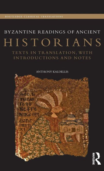 Byzantine Readings Of Ancient Historians: Texts In Translation, With Introductions And Notes (Routledge Classical Translations)