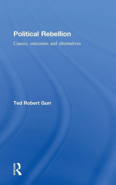 Political Rebellion: Causes, Outcomes And Alternatives - 9780415732819