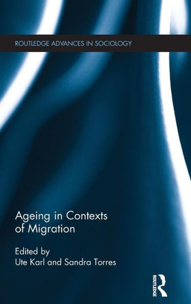 Ageing In Contexts Of Migration (Routledge Advances In Sociology)