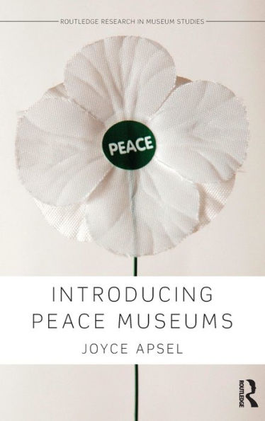 Introducing Peace Museums (Routledge Research In Museum Studies)