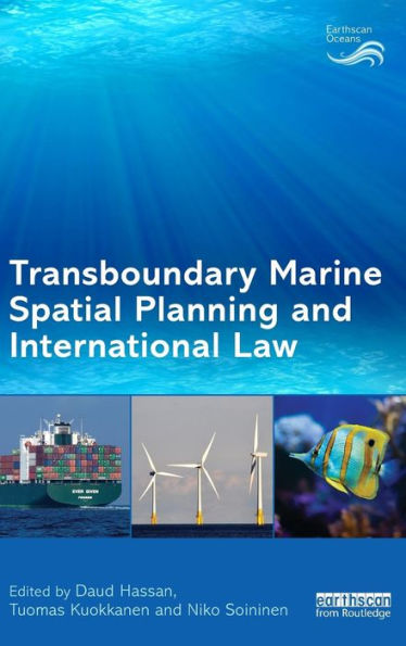 Transboundary Marine Spatial Planning And International Law (Earthscan Oceans)