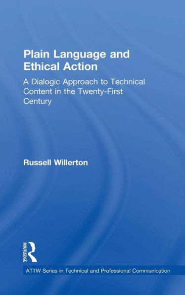 Plain Language And Ethical Action: A Dialogic Approach To Technical Content In The 21St Century (Attw Series In Technical And Professional Communication)