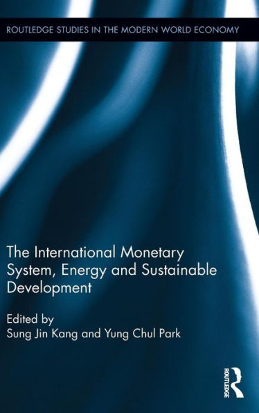 The International Monetary System, Energy And Sustainable Development (Routledge Studies In The Modern World Economy)