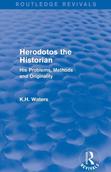 Herodotos The Historian (Routledge Revivals): His Problems, Methods And Originality