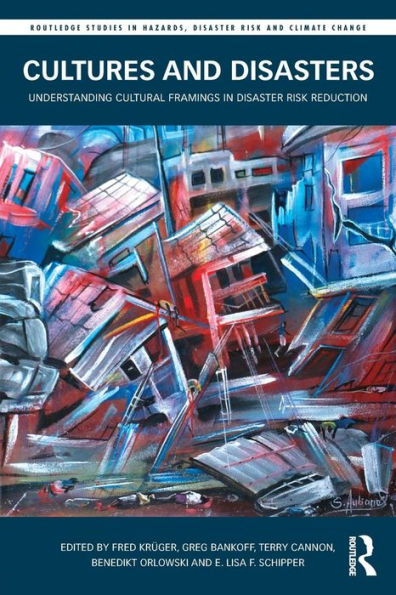 Cultures And Disasters (Routledge Studies In Hazards, Disaster Risk And Climate Change)
