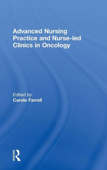 Advanced Nursing Practice And Nurse-Led Clinics In Oncology - 9780415746496