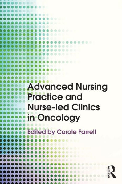 Advanced Nursing Practice And Nurse-Led Clinics In Oncology - 9780415746502