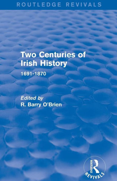 Two Centuries Of Irish History (Routledge Revivals): 1691-1870