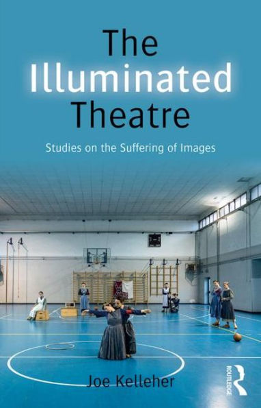 The Illuminated Theatre: Studies On The Suffering Of Images - 9780415748278