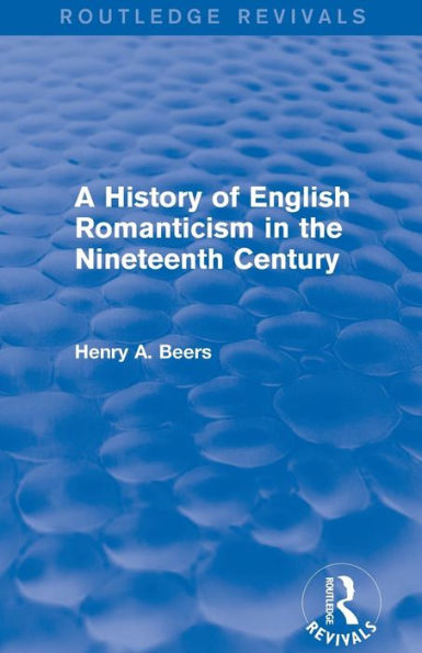 A History Of English Romanticism In The Nineteenth Century (Routledge Revivals)